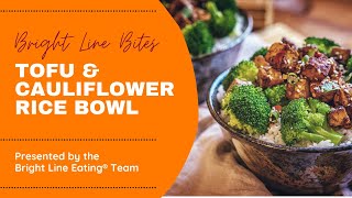 Bright Line Bites - Tofu Cauliflower Rice Bowls