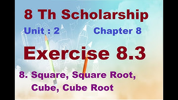 8 Th Scholarship Chapter 8 | Exercise 8.3 | 8. Square, Sq Root, Cube, Cube Root| English & Semi Med