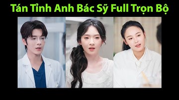 Tán Tỉnh Anh Bác Sỹ Full Trọn Bộ | Trêu Em Đến Nghiện Full Tập | Chuyện tình dở khóc dở cười giữa cô