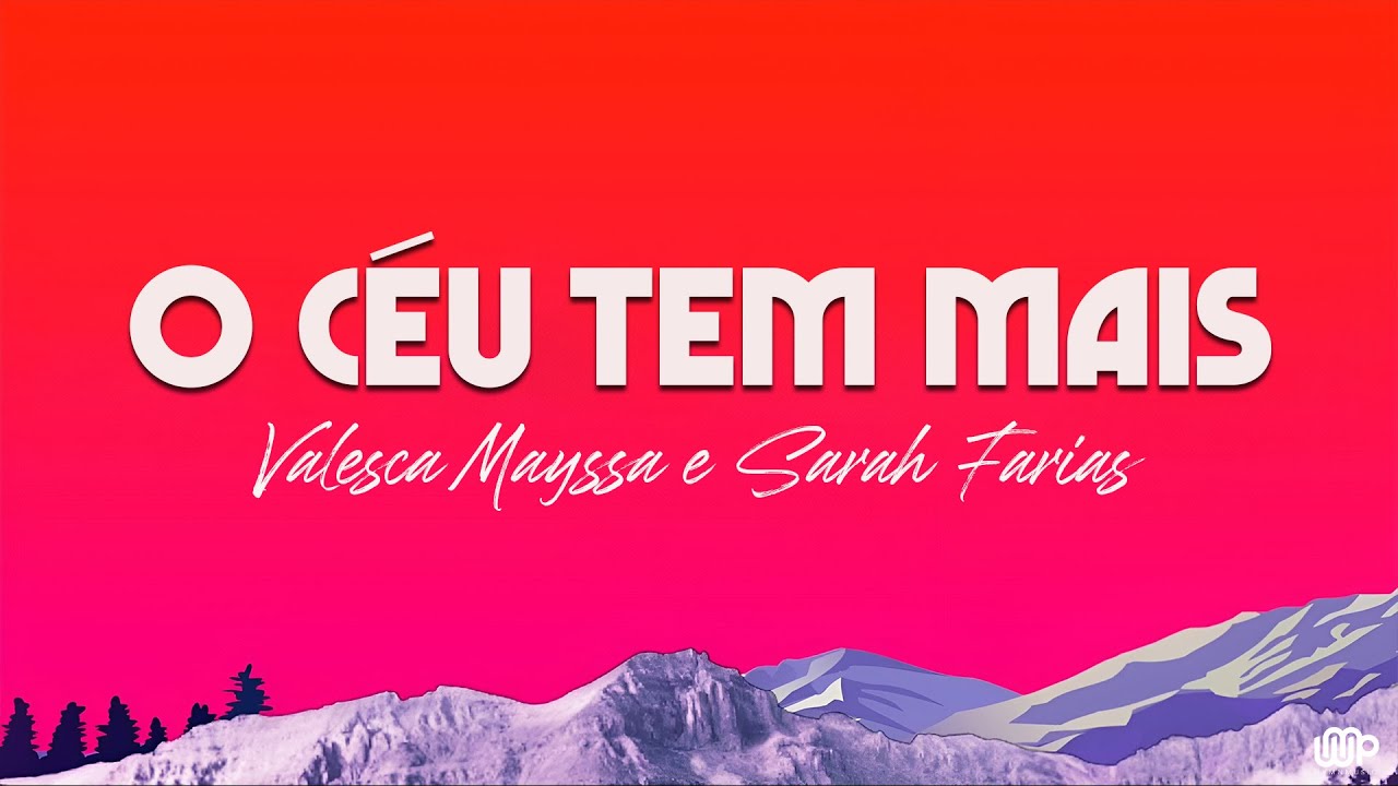 Valesca Mayssa e Sarah Farias - O Céu Tem Mais (Letra) - YouTube
