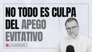 No todo es culpa del Apego Evitativo by Lluís Rodríguez  7,900 views 2 months ago 15 minutes