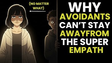“Why Avoidants Can’t Stay Away From the Super Empath (No Matter What)” #avoidantattachment,