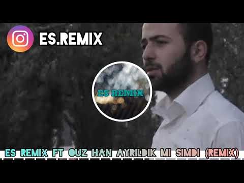 Es Remix ft Ouz Han / Ayrıldık Mı Şimdi [REMIX]