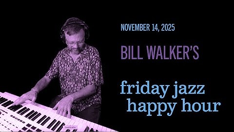 Thumbnail of Bill Walker's Friday Jazz Happy Hour for Nov 14, 2025