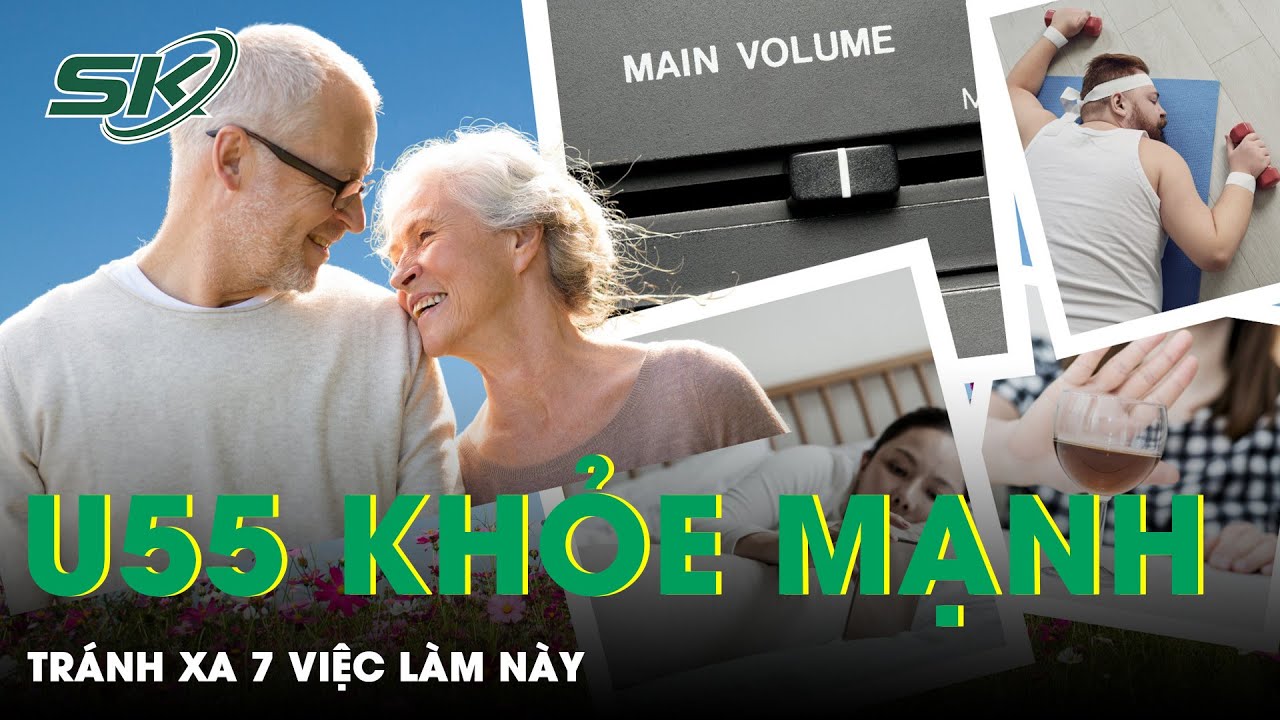 Sau 55 Tuổi: Tránh Xa Những Việc Này Để Không Làm Tổn Hại Cơ Thể | SKĐS