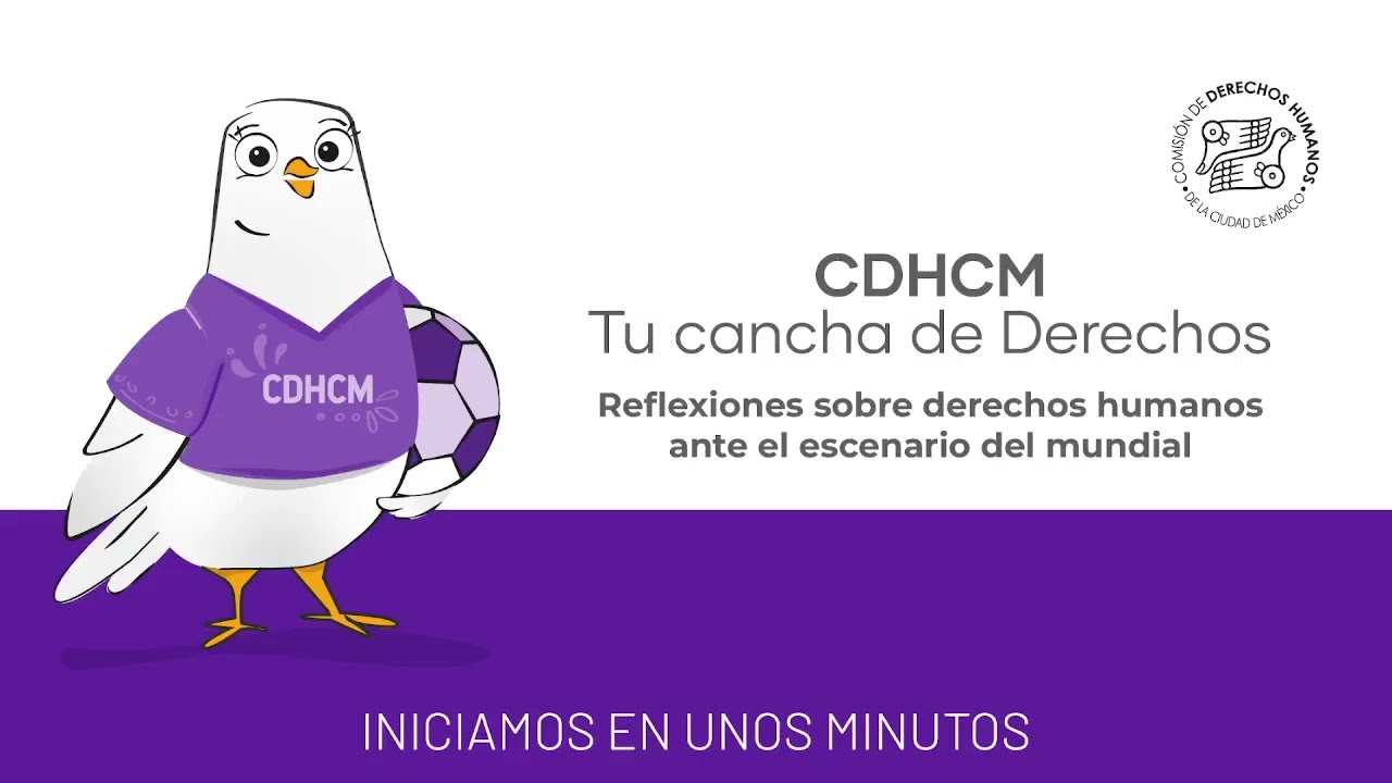 CDHCM Tu cancha de Derechos. Reflexiones sobre derechos humanos ante el escenario del Mundial.
