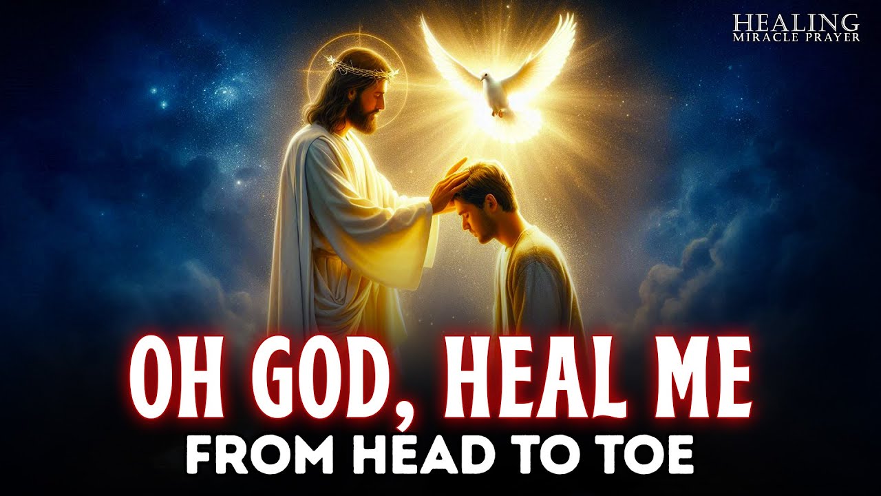 DON’T SKIP THIS PRAYER - OH GOD, HEAL ME FROM HEAD TO TOE | MIRACULOUS HEALING PRAYER