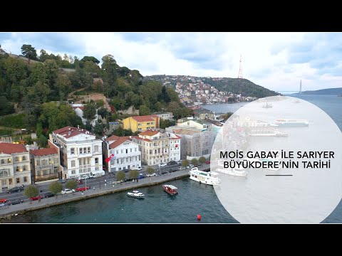 MOİS GABAY İLE SARIYER BÜYÜKDERE'NİN TARİHİ