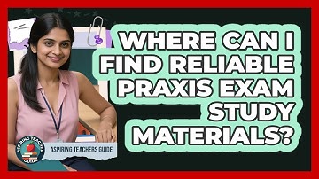 Where Can I Find Reliable Praxis Exam Study Materials? - Aspiring Teacher Guide