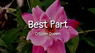 Citizen Queen - Best Part (lyrics)