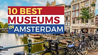 The 10 BEST Museums in Amsterdam The Netherlands | Must Visit Places