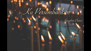 Ku Persembahkan by Seraphim Chorus