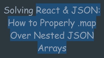 Solving React & JSON: How to Properly .map Over Nested JSON Arrays