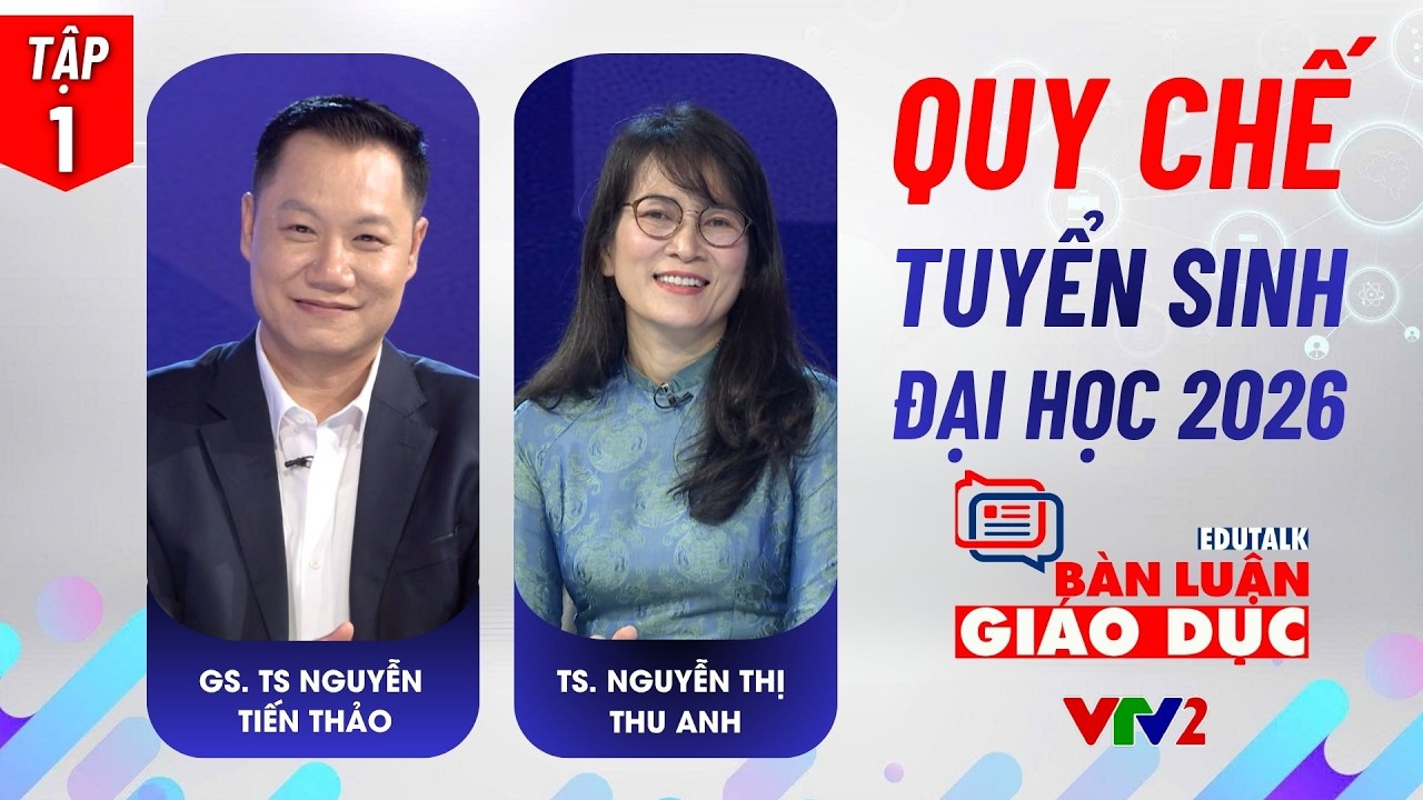 Tập 1 (P1): Quy chế Tuyển sinh Đại học 2026: Áp lực và cơ hội | EDUTALK Bàn luận giáo dục