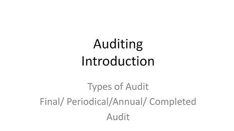 Types of Audit- Final /periodical /Annual /Completed Audit