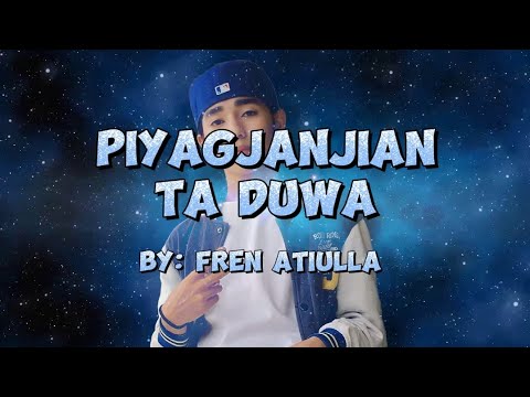 By fren Atiulla  PIYAGJANJIAN TA DUWA Tausog Lyrics song