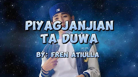 By: fren Atiulla -PIYAGJANJIAN TA DUWA (Tausog Lyrics song)