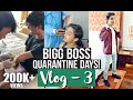 BIGG BOSS Quarantine days Vlog - 3 [The Final Part!!!!]