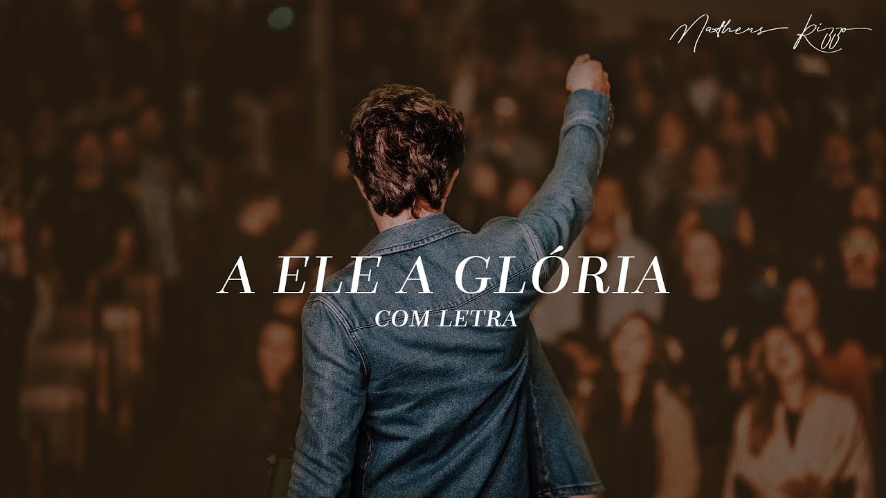 A Ele a Glória - Ao Vivo – música e letra de Matheus Rizzo