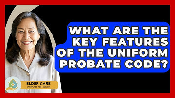 What Are The Key Features Of The Uniform Probate Code? - Elder Care Support Network