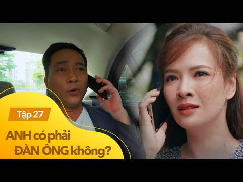 Anh có phải đàn ông không? tập 27 | Bị cướp con trắng trợn, vợ vùng lên bật lại gã chồng vũ phu