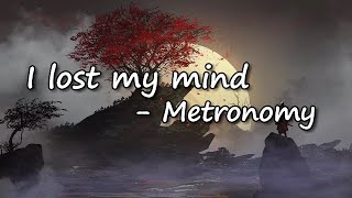 Metronomy - I lost my mind (Lyric Video)