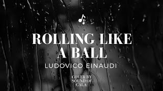 Sound of Cala - Rolling like a Ball Cover (Ludovico Einaudi)