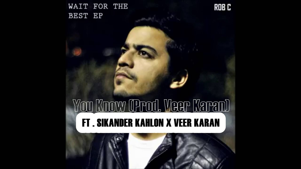 You Know - Ft . Sikander Kahlon & Veer Karan  ( Prod . Veer Karan )