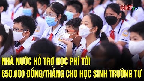 Nhà nước hỗ trợ học phí tới 650.000 đồng/tháng cho học sinh trường tư  | Truyền hình Hà Tĩnh