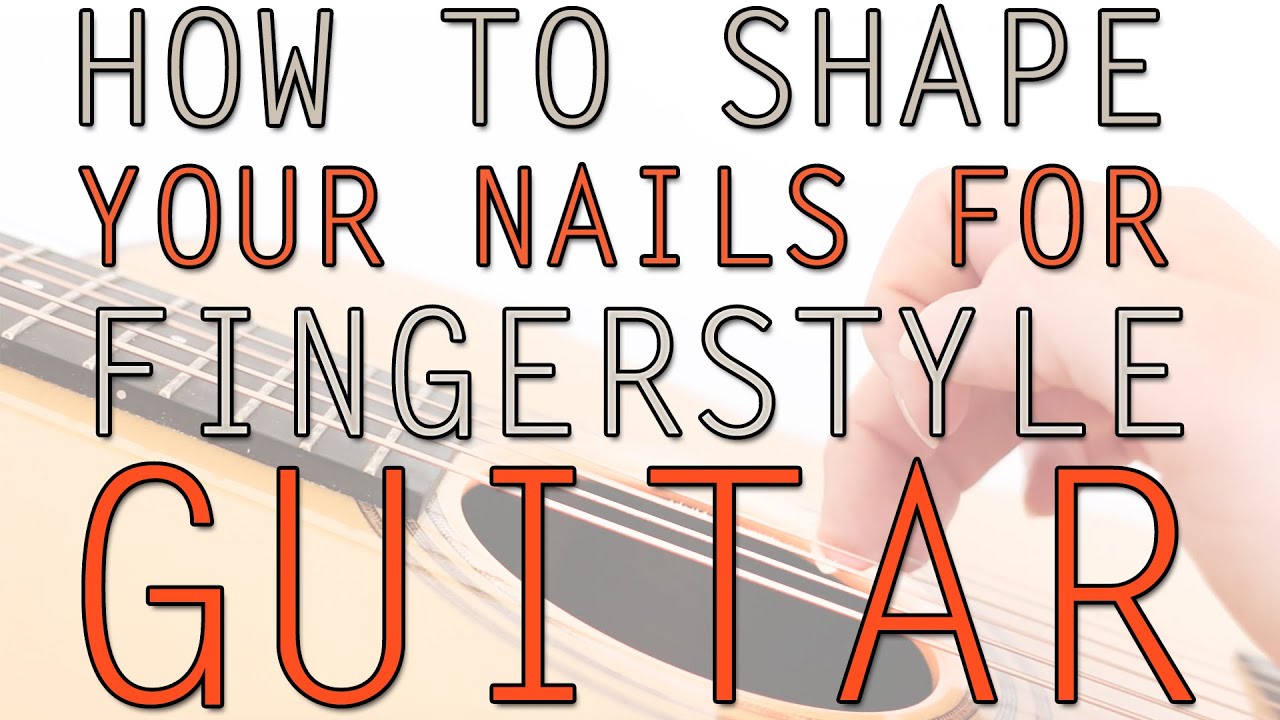 How To Shape Your Nails For Fingerstyle Guitar - YouTube