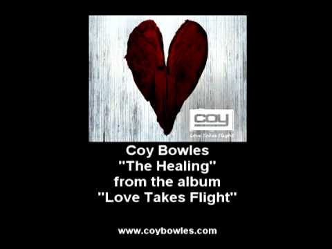 Coy Bowles- The Healing From The Album "Love Takes Flight".