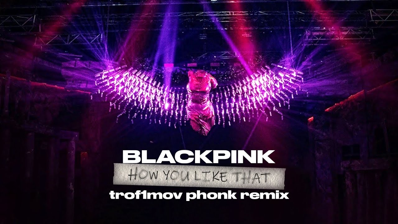 BLACKPINK - How You Like That (trof1mov phonk remix)