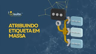 Adsuite - Atribuindo Etiqueta em massa