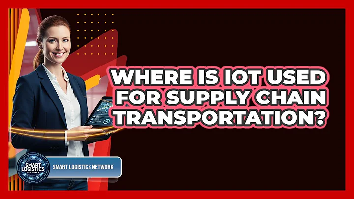 Where Is IoT Used for Supply Chain Transportation?