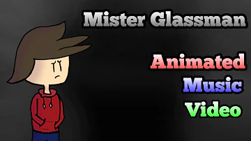 Mister Glassman (Animated Music Video)