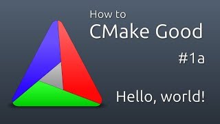 How to CMake Good - 1a - A 'Hello, world' executable