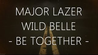 Major Lazer - Be Together (feat. Wild Belle) (Lyrics)