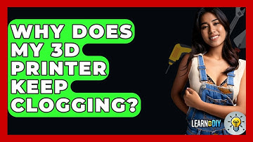 Why Does My 3D Printer Keep Clogging? - LearnToDIY360.com