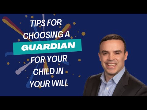 TIPS FOR CHOOSING A GUARDIAN  FOR YOUR CHILD IN YOUR WILL