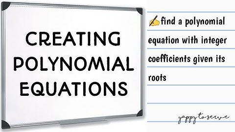 CREATING POLYNOMIAL EQUATIONS