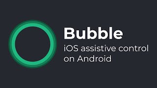 Bubble app: Assistive control on Android