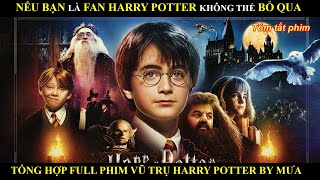 FAN HARRY POTTER KHÔNG THỂ BỎ LỠ | TỔNG HỢP FULL PHIM TRONG VŨ TRỤ HARRY POTTER (2001- 2022) BY MƯA