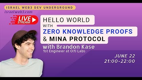 Hello World of zkApps with Mina Protocol and Brandon Kase - Israel web3 developers