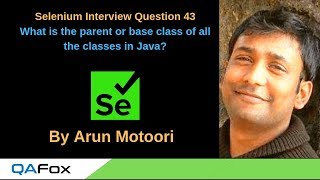 Selenium Interview Question 43 - What is the parent or base class of all the classes in Java?