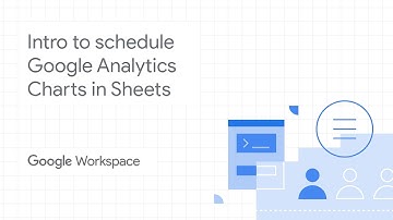 Introduction to schedule Google Analytics Charts in Sheets using Google Workspace for business