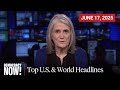Top U.S. &amp; World Headlines — June 17, 2025