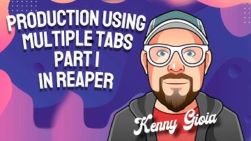 Production Using Multiple Tabs - Part I in REAPER