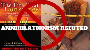 Do the Wicked Cease to Exist? Annihilationism Refuted (Edward Fudge - The Fire That Consumes)