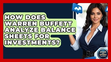 How Does Warren Buffett Analyze Balance Sheets For Investments? - Stock and Options Playbook
