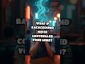 What If Background Noise Controlled Your Mind What If Background Noise Controlled Your Mind